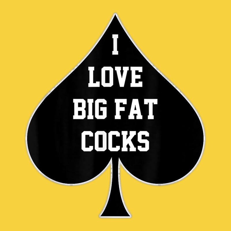 I Love Big Fat Cocks Queen Of Spades T Shirt Premium Sweatshirt by linhVisuals | Teevron