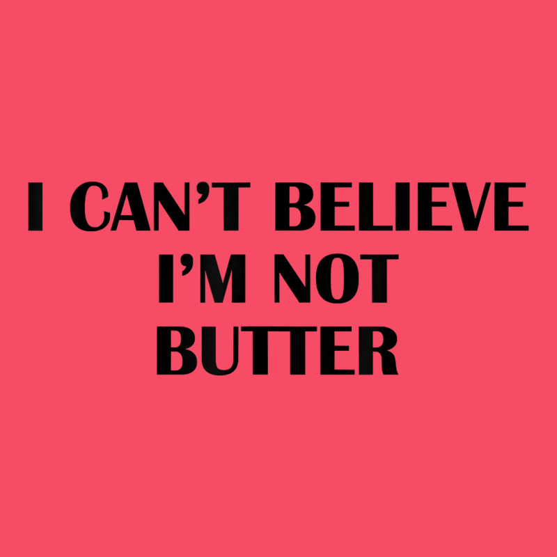 I Cant Believe Im Not Butter T Shirt Premium Sweatshirt by linhVisuals | Teevron