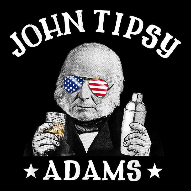 John Tipsy Adams President John Quincy Adams 4th Of July T Shirt Premium Sweatshirt by linhVisuals | Teevron