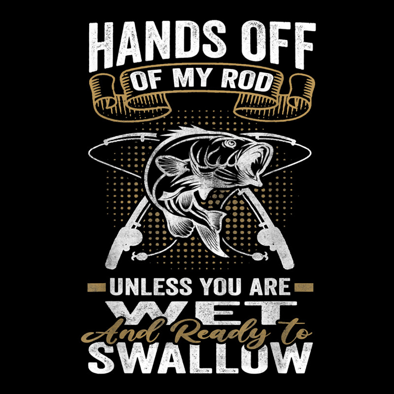 Mens Hands Off Of My Rod Bass Fishing Fisherman T Shirt Premium Sweatshirt by linhVisuals | Teevron