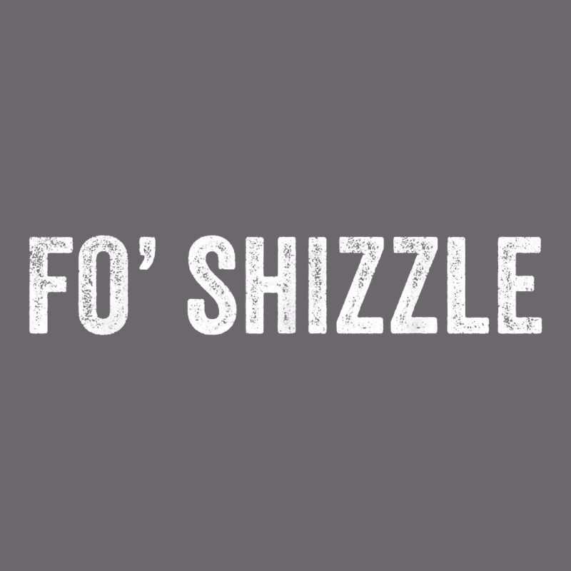 Fo Shizzle Funny Sarcastic Novelty Gangster Hip Hop Rap T Shirt Premium Sweatshirt by linhVisuals | Teevron