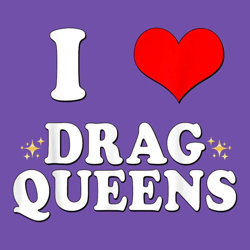 I Love Drag Queens  I Heart Drag Queens T Shirt Premium Sweatshirt by linhVisuals | Teevron