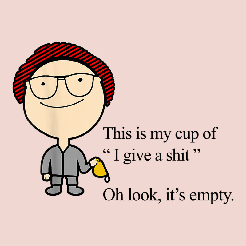 This Is My Cup Of I Give A Sh!t Oh Look It’s Empty T Shirt Premium Sweatshirt by linhVisuals | Teevron