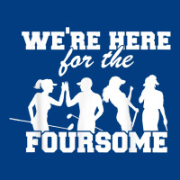 We're Here For The Foursome Funny Sarcasm Golf Lover Golfer T Shirt Premium Sweatshirt | Teevron