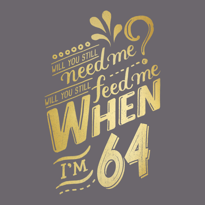 Will You Still Need Me When I'm 64 Birthday For Wife 64 Love Premium T Premium Sweatshirt by linhVisuals | Teevron