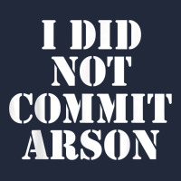 I Did Not Commit Arson For Arson Investigator T Shirt Premium Sweatshirt | Teevron