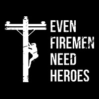 Even Firemen Need Heroes Lineworker Powerline Technician Premium Premium Sweatshirt | Teevron