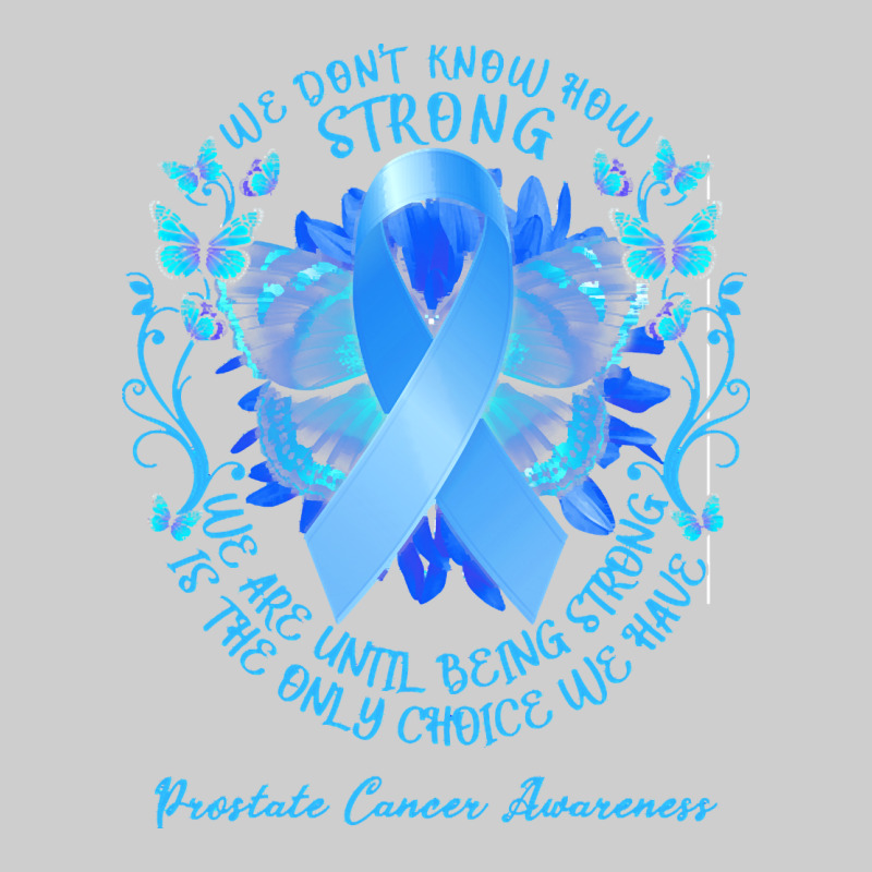 Prostate Cancer Awareness T Shirtprostate Cancer Awareness We Don't Kn Premium Sweatshirt by linhVisuals | Teevron