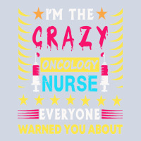 Oncology Nurse T  Shirt I'm The Crazy Oncology Nurse T  Shirt Premium Sweatshirt | Teevron
