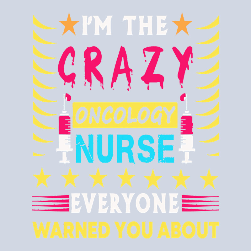 Oncology Nurse T  Shirt I'm The Crazy Oncology Nurse T  Shirt Premium Sweatshirt by linhVisuals | Teevron