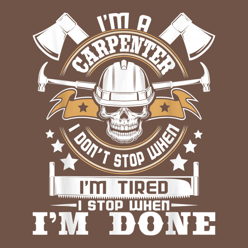 I'm A Carpenter I Don't Stop   Funny Carpentry Woodworking T Shirt Premium Sweatshirt by linhVisuals | Teevron