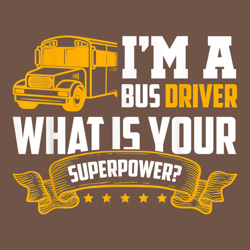 I'm A Bus Driver What Is Your Superpower Driving School Bus T Shirt Premium Sweatshirt by linhVisuals | Teevron