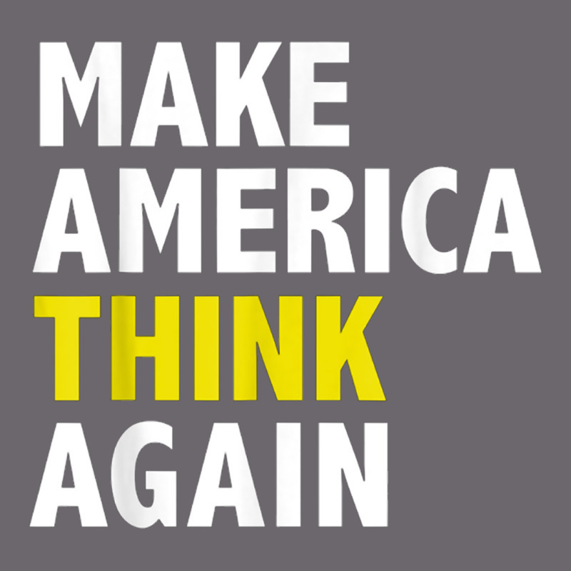 Make America Think Again Funny Elections President Politics Premium Sweatshirt by baoMotion | Teevron