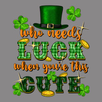 Who Needs Luck When Youre This Cute St Patricks Vintage Tee | Teevron