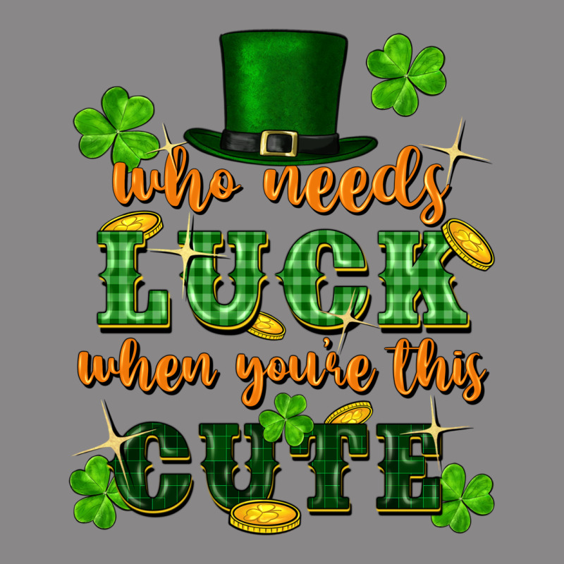 Who Needs Luck When Youre This Cute St Patricks Vintage Tee by FaDigitalArtStudio | Teevron