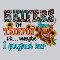 Heifers Be Trippin Ok Maybe I Pushed Her Heavyweight Sweatshirt | Teevron