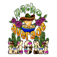 Nacho Average Mom Mother's Day Premium Tee | Teevron