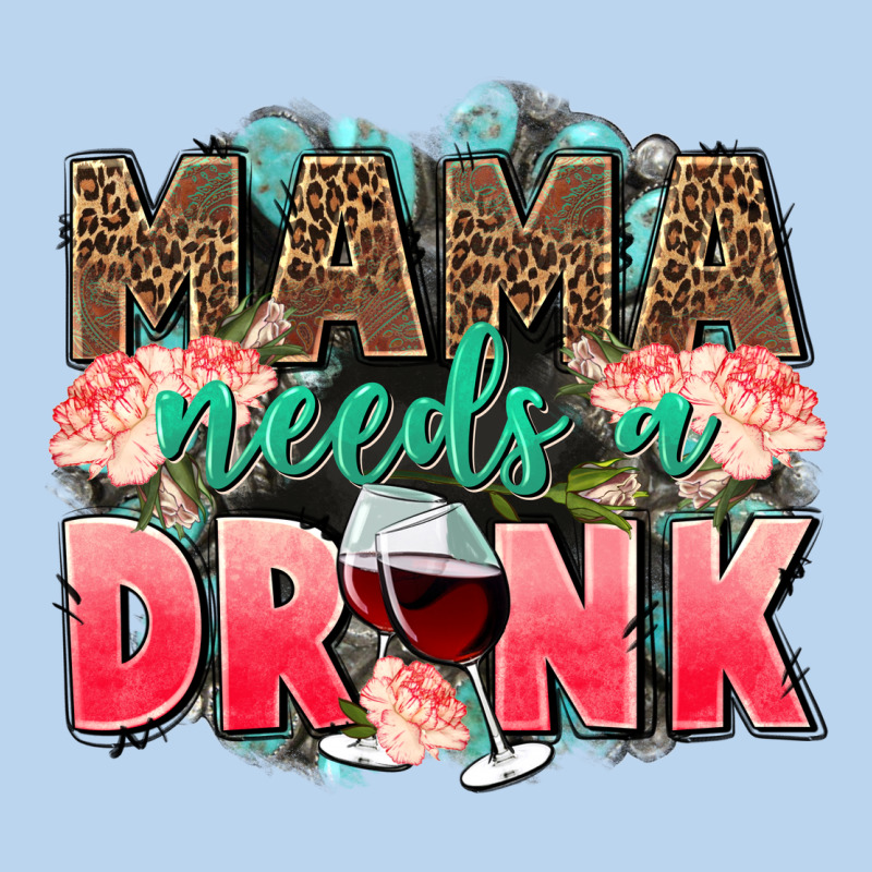 Mama Needs A Drink Mothers Day Classic Tee by CowGirlArtShop | Teevron