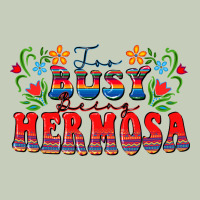 Too Busy Being Hermosa Ladies Tee | Teevron
