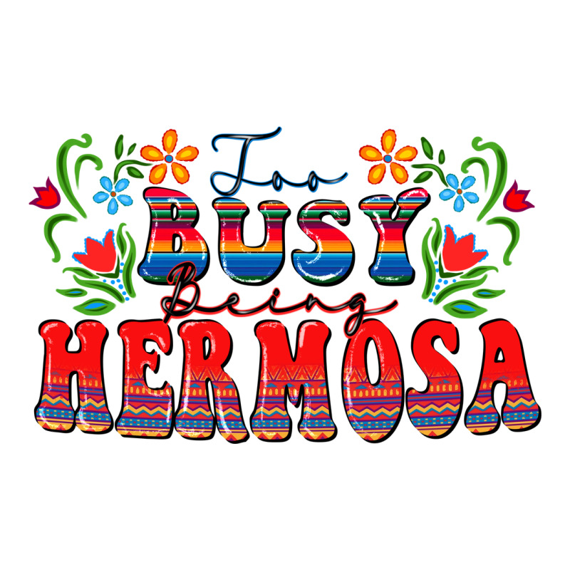 Too Busy Being Hermosa Ladies Tee by FaDigitalArtStudio | Teevron