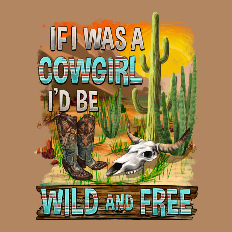 If Was A Cowgirl I'd Be Wild And Free Long Sleeve Tee by FaDigitalArtStudio | Teevron