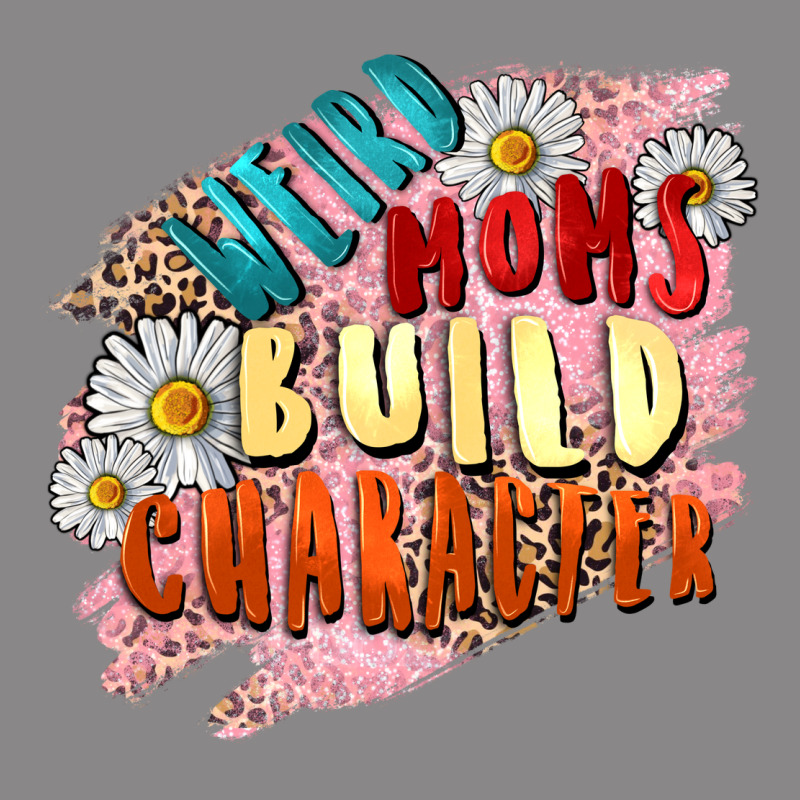 Weird Moms Build Character Mother's Day Vintage Tee by FaDigitalArtStudio | Teevron