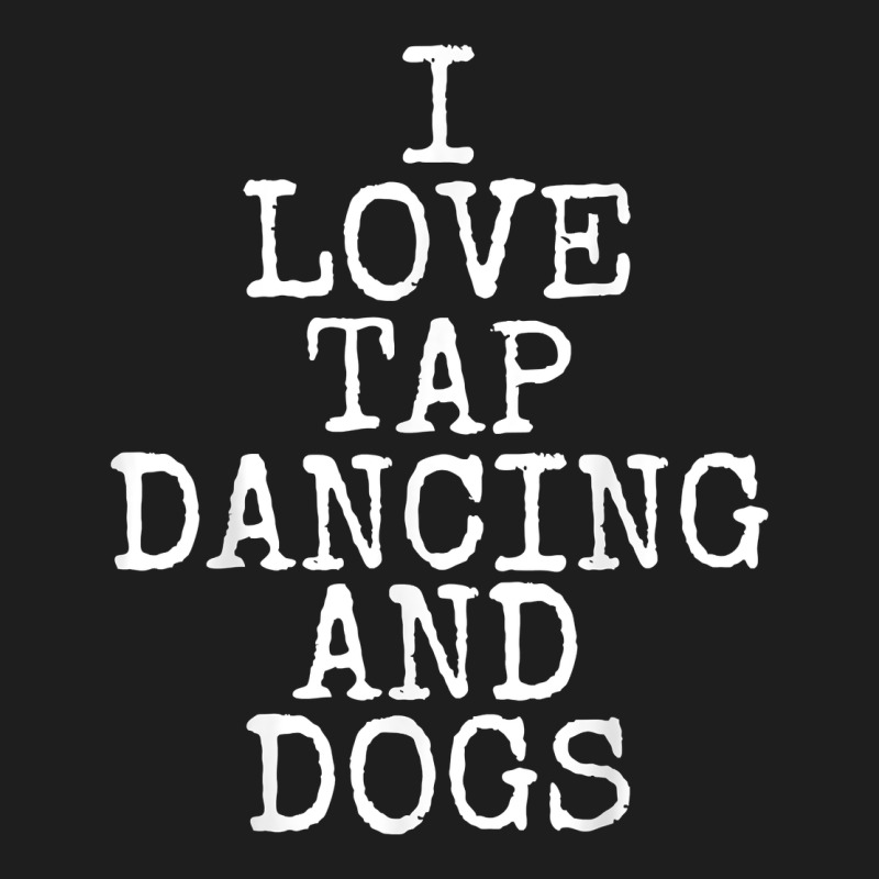 I Love Tap Dancing & Dogs Funny Dog Gift T Shirt Men Women Heavyweight Hoodie by PixelWave | Teevron