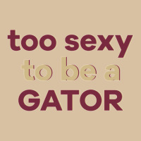 Too Sexy To Be A Gator Heavyweight Hoodie | Teevron