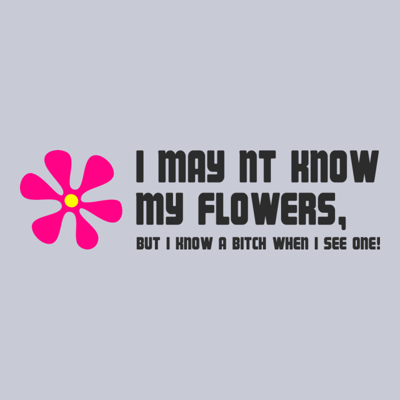 I May Not Know My Flowers  T Shirt Heavyweight Hoodie by SnappyArt | Teevron
