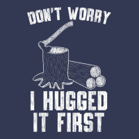 Lumberjack Don't Worry I Hugged It First Lumberjack Wood Cutter Logger Heavyweight Hoodie | Teevron