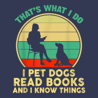 That What I Do I Pet Dogs Read Books And I Know Things T Shirt Heavyweight Hoodie | Teevron