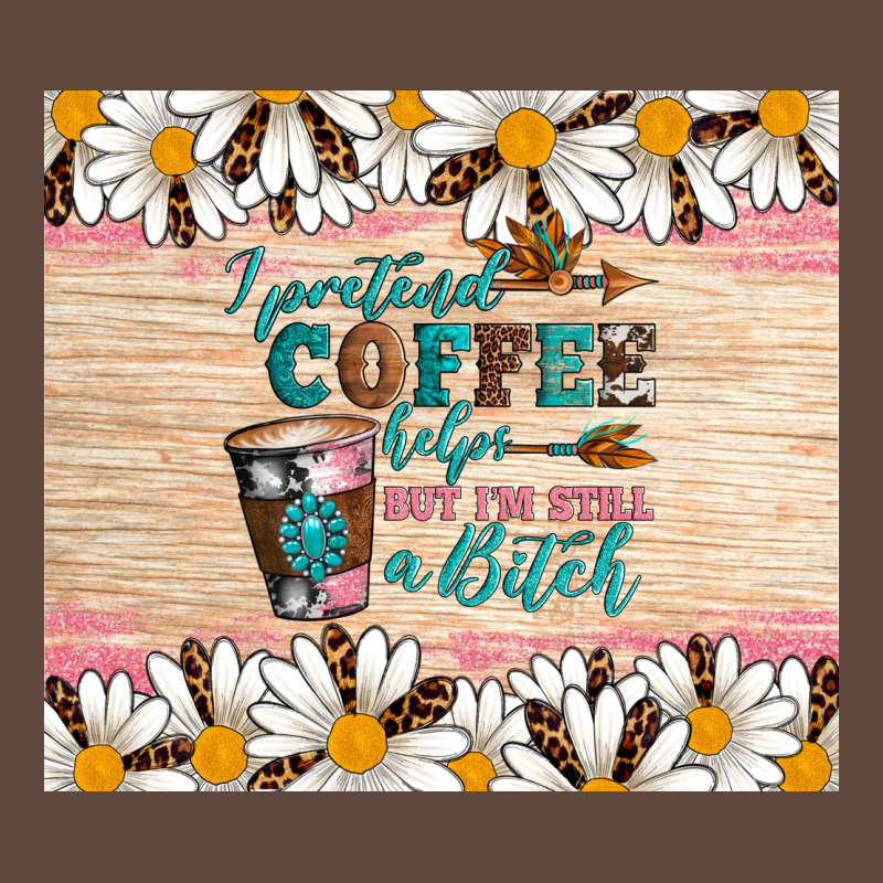 I Pretend Coffee Helps But I'm Still A Bitch Classic Tee by Artiststas | Teevron