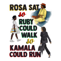 rosa sat so ruby could walk so kamala could run juneteenth | Teevron