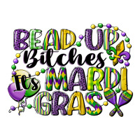 bead up bitches its mardi gras | Teevron
