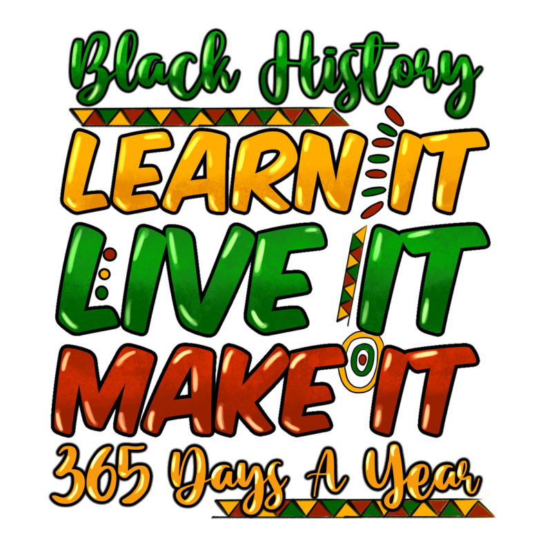 Black History Learn It Live It Make It 365 Days Premium Tee by HowdyJamesFarm | Teevron