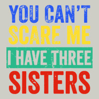 You Can't Scare Me I Have Three Sisters Funny Brother Heavyweight Hoodie | Teevron