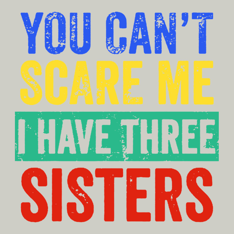 You Can't Scare Me I Have Three Sisters Funny Brother Heavyweight Hoodie by artisFamous | Teevron