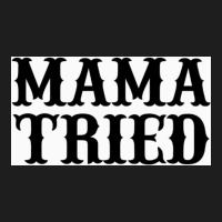 Mama Tried Heavyweight Hoodie | Teevron