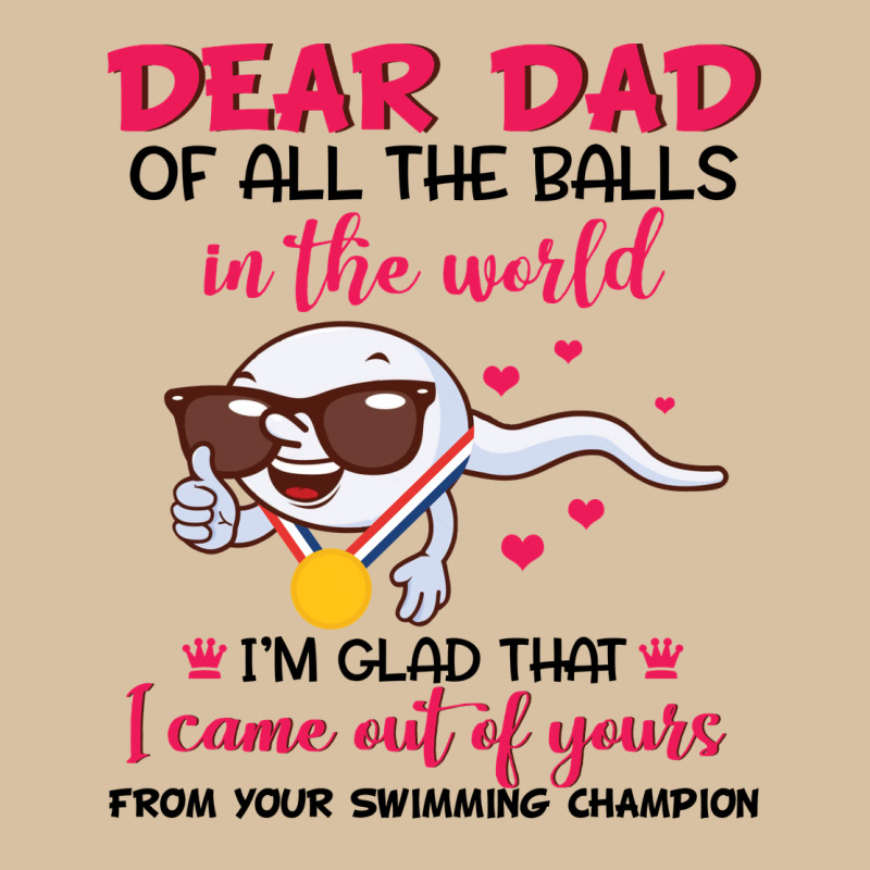 Dear Dad Of All The Balls In The World I’m Glad That I Came Out Of Y Heavyweight Hoodie by artisFamous | Teevron