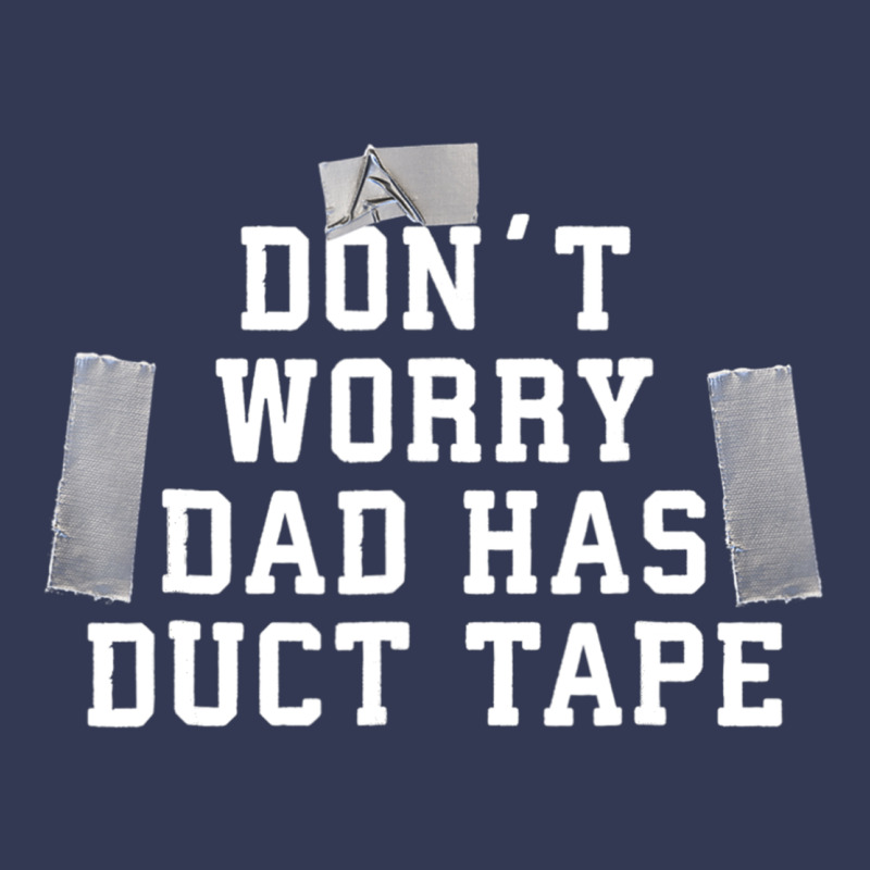 Don't Worry Dad Has Duct Tape Funny Saying Gift T Shirt Heavyweight Hoodie by artisFamous | Teevron