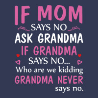 If Mom Says No Ask Grandma If Grandma Says No Heavyweight Hoodie | Teevron