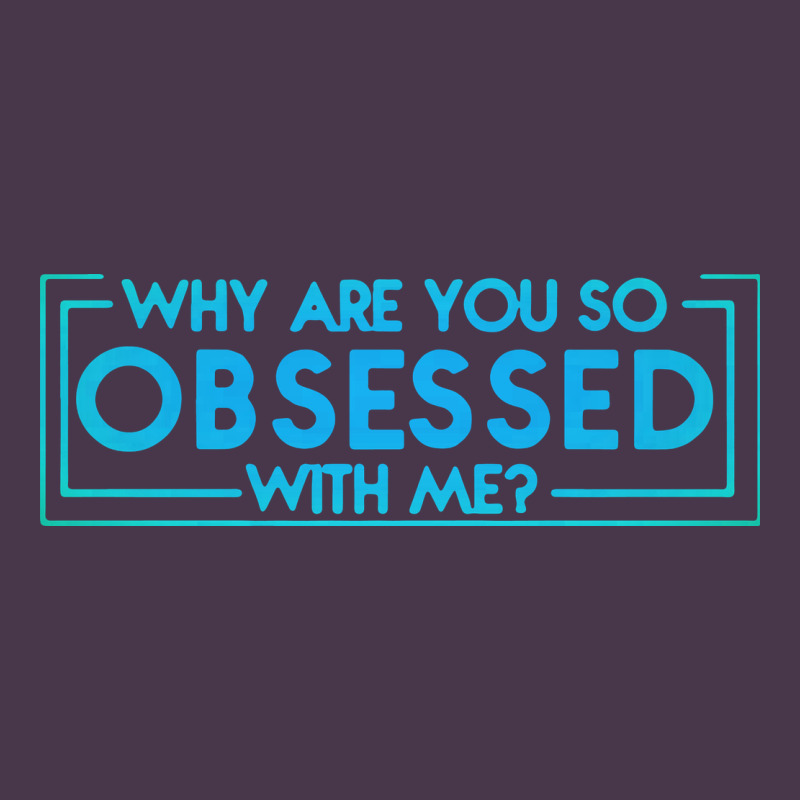 Why Are You So Obsessed With Me Heavyweight Hoodie by artisFamous | Teevron