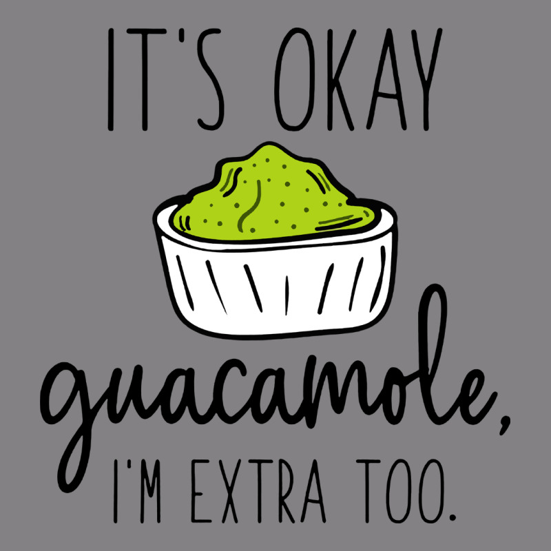 Its Okay Guacamole Im Extra Too Heavyweight Hoodie by artisFamous | Teevron