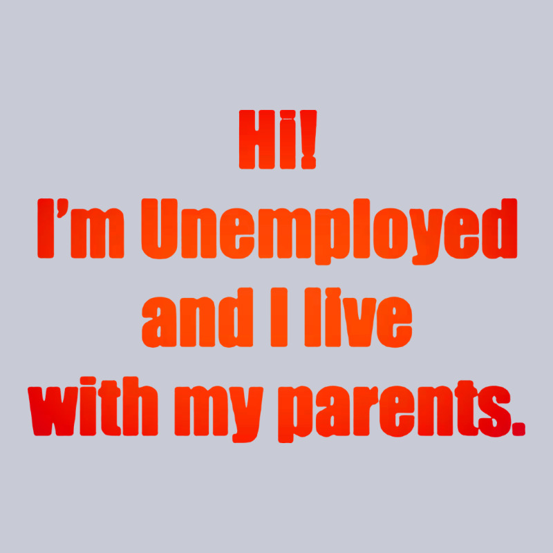 I'm Unemployed And I Live With My Parents Heavyweight Hoodie by artisFamous | Teevron