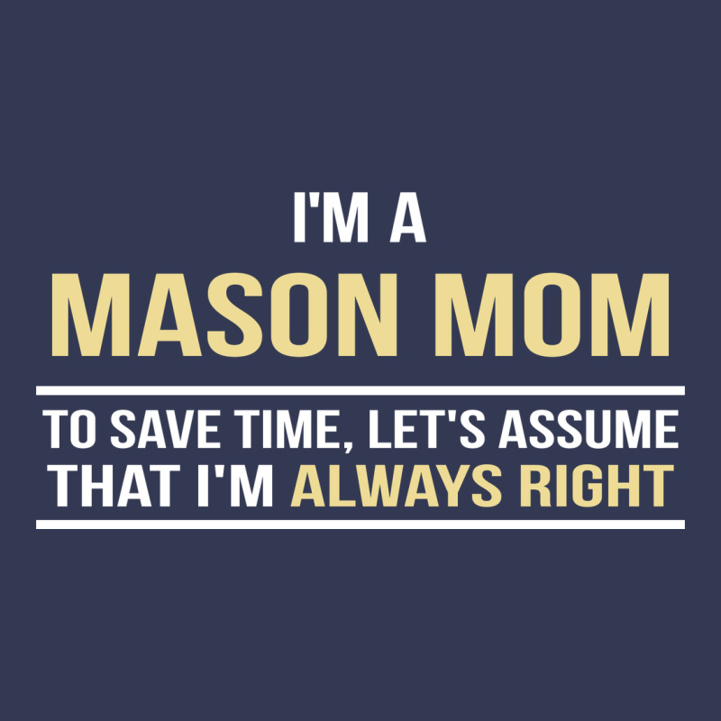 I'm A Mason Mom, I'm Always Right. Mother's Day Gift Heavyweight Hoodie by artisFamous | Teevron