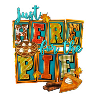 Just Here For The Pie | Teevron