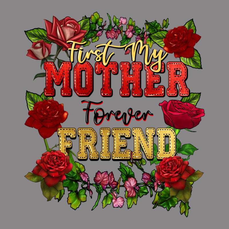 First My Mother Forever My Friend Mother's Day Vintage Tee by FaDigitalArtStudio | Teevron