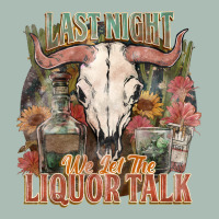 Last Night We Let The Liquor Talk Classic Tee | Teevron