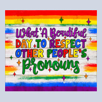 What A Beautiful Day To Respect Other People's Pronouns  Tumbler Premium Sweatshirt | Teevron