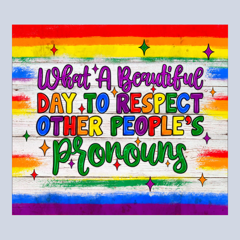 What A Beautiful Day To Respect Other People's Pronouns  Tumbler Premium Sweatshirt by JahusDesignShop | Teevron